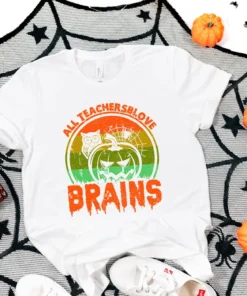 All Teachers Love Brains Halloween Tee Shirt