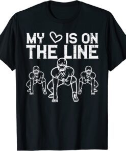 American Football My Heart Is On The Line Lineman Tee ShirtAmerican Football My Heart Is On The Line Lineman Tee Shirt