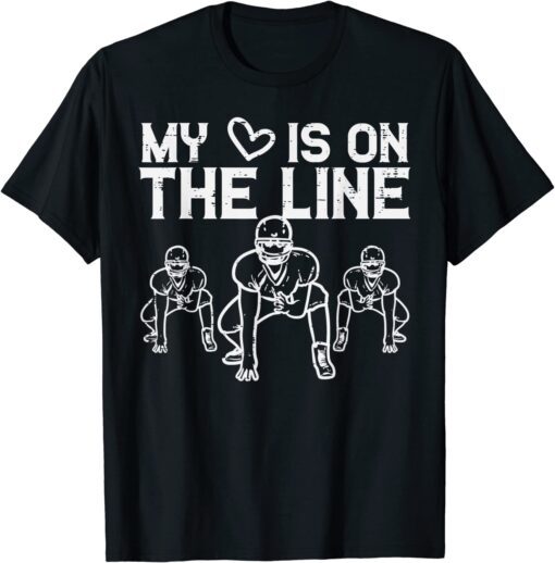 American Football My Heart Is On The Line Lineman Tee ShirtAmerican Football My Heart Is On The Line Lineman Tee Shirt