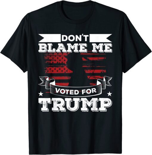 Anti Biden Republican Don't Blame Me Voted for Trump 2024 Tee Shirt