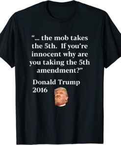 Anti Trump 5th Amendment for the mob Tee Shirt