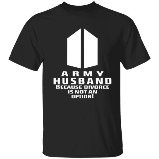 Army husband because divorce is not an option shirt