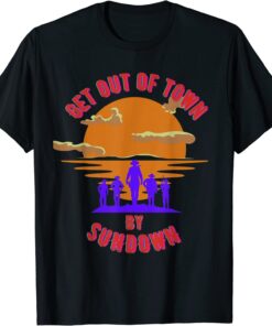 At Sundown, get out of town Tee Shirt