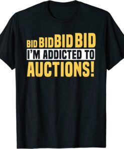 Auctioneer Public Sale Bidding Addicted To Auctions Tee Shirt