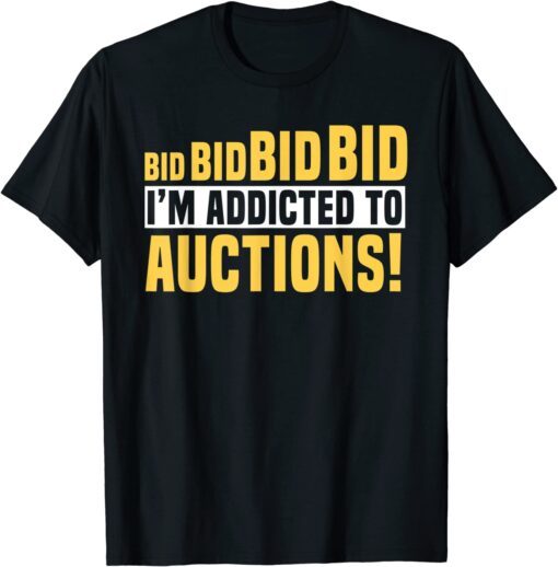 Auctioneer Public Sale Bidding Addicted To Auctions Tee Shirt