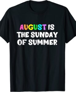 August Is The Sunday Of Summer Tee Shirt