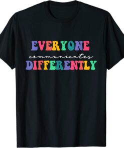 Autism Awareness Support, Everyone Communicates Differently T-Shirt