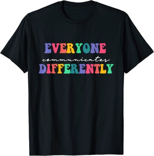 Autism Awareness Support, Everyone Communicates Differently T-Shirt