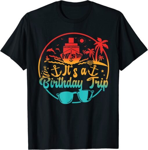 Aw Ship It's A Birthday Trip Cruise Cruising Party Tee Shirt