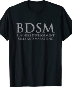 BDSM Business Development Sales and Marketing Tee Shirt