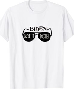 BIDEN GOT IT DONE! Tee Shirt