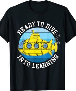 Back To School Submarine, Ready To Dive Into Learning Tee Shirt