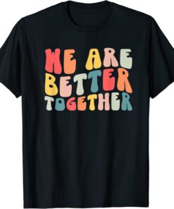 Back To School Teacher Retro Groovy We Are Better Together Tee Shirt