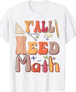 Back To School Yall Need Math Teachers Tee Shirt