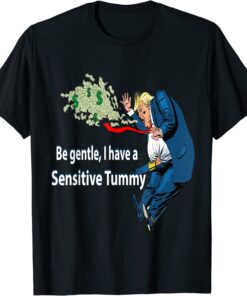 Be Gentle I Have A Sensitive Tummy Tee Shirt