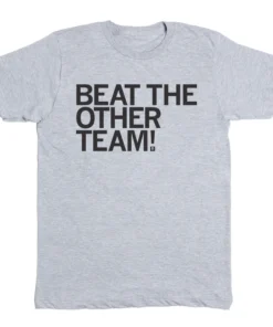 Beat The Other Team Tee Shirt