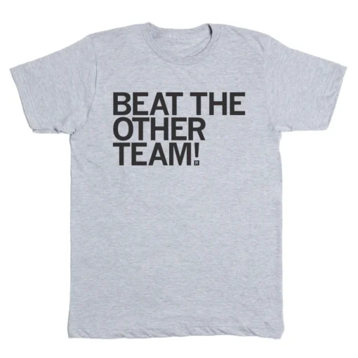 Beat The Other Team Tee Shirt