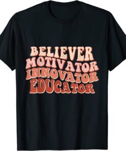 Believer Motivator Innovator Educator Retro Teacher School Tee Shirt