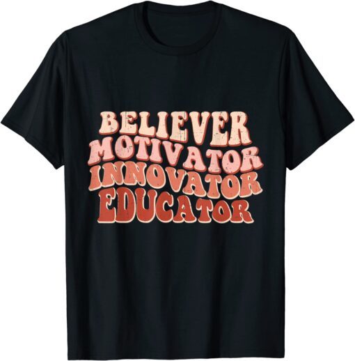 Believer Motivator Innovator Educator Retro Teacher School Tee Shirt