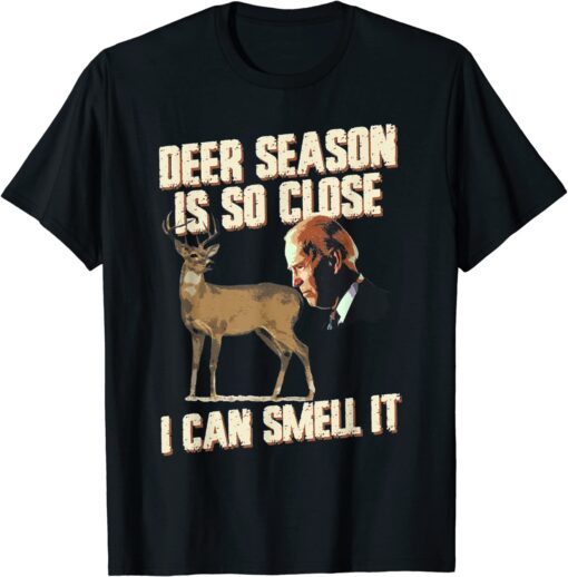 Biden Dear Season Is So Close I Can Smell It Tee Shirt