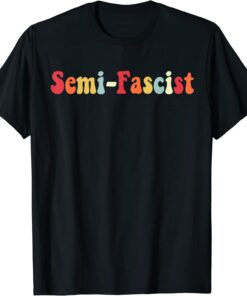 Biden slams Semi-fascism Humor Quotes Tee Shirt