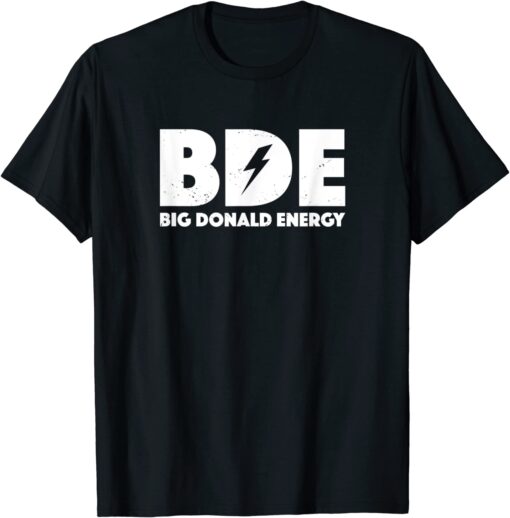 Big Donald Energy BDE Trump Tee Shirt