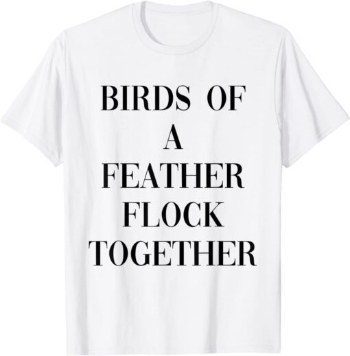 Birds of a feather flock together Tee Shirt