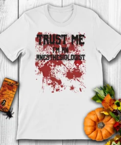 Bloody Trust Me I'm an Anesthesiologist Scary Halloween Tee Shirt