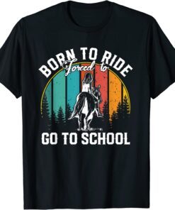 Born Ride Horses Forced To Go To School Tee Shirt