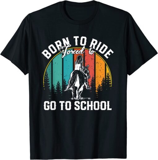 Born Ride Horses Forced To Go To School Tee Shirt