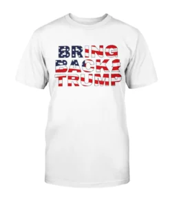 Bring Back Trump Tee Shirt