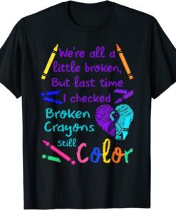 Broken Crayons Still Color Tee Suicide Prevention Awareness Tee Shirt