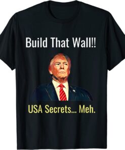 Build That Wall!! USA Secrets...Meh Tee Shirt