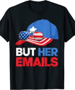 But Her Emails Cap Hat & Sunglasses Clinton Lover Anti Trump Tee Shirt