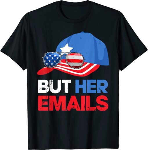 But Her Emails Cap Hat & Sunglasses Clinton Lover Anti Trump Tee Shirt