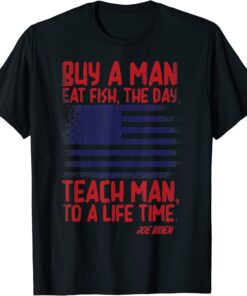 Buy A Man Eat Fish, The Day, Teach Man, Joe Biden USA Flag Tee Shirt