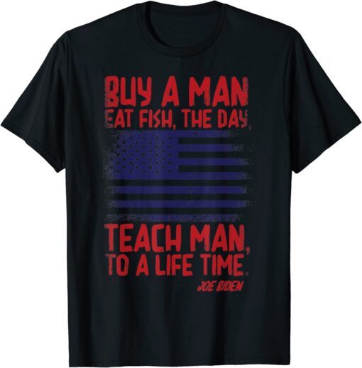 Buy A Man Eat Fish, The Day, Teach Man, Joe Biden USA Flag Tee Shirt