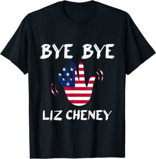 Bye Bye Liz Cheney Tee Shirt