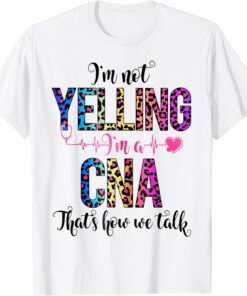 CNA I'm Not Yelling That's How We Talk Tee Shirt