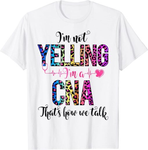 CNA I'm Not Yelling That's How We Talk Tee Shirt