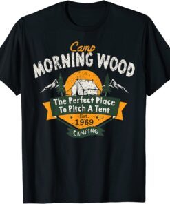 Camp Morning Wood Camping The Perfect Place To Pitch Tee Shirt