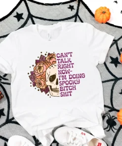 Can't Talk Right Now I'm Doing Spooky Bitch Shit Halloween Tee Shirt