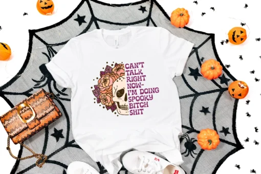 Can't Talk Right Now I'm Doing Spooky Bitch Shit Halloween Tee Shirt