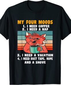 Cat My Four Moods I Need Coffee I Need A Nap Coffee Tee Shirt