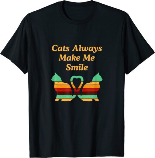 Cats Always Make Me Smile Cat Lover Positivity Kitten Tee Shirt