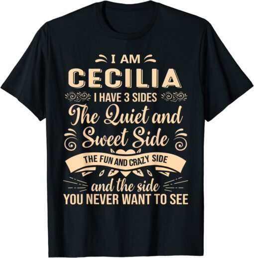 Cecilia First Name Surname Funny Saying I have 3 sides Tee Shirt