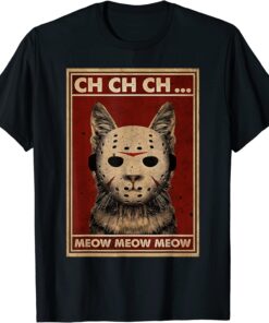 Ch Ch Ch Meow Meow Scary Halloween Cat Horror Slasher Movie Tee Shirt