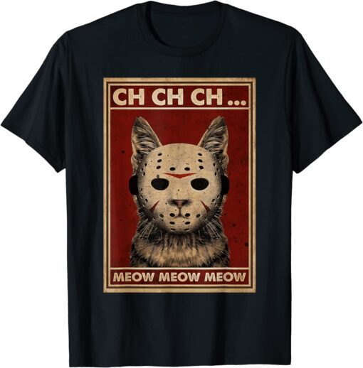 Ch Ch Ch Meow Meow Scary Halloween Cat Horror Slasher Movie Tee Shirt