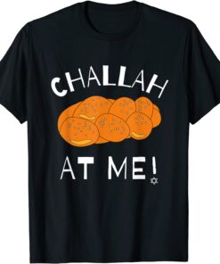 Challah at Me Rosh Hashanah Jewish Hanukkah Tee Shirt