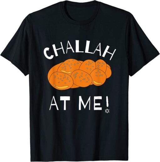 Challah at Me Rosh Hashanah Jewish Hanukkah Tee Shirt